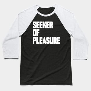 Seeker of Pleasure Baseball T-Shirt